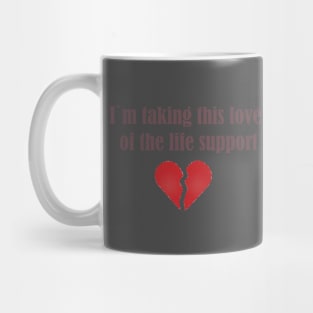 I`m taking this love of life support Mug